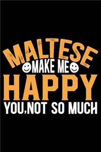 Maltese Make Me Happy You, Not So Much