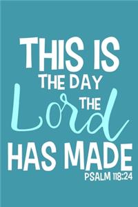 This Is The Day The Lord Has Made - Psalm 118: 24: Blank Lined Notebook: Bible Scripture Christian Journals Gift 6x9 - 110 Blank Pages - Plain White Paper - Soft Cover Book