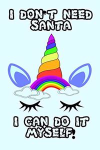 Pretty cute unicorn I don't need Santa I ca do it myself merry christmas and happy new year notebook