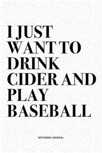 I Just Want To Drink Cider And Play Baseball