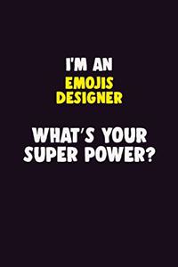 I'M An Emojis designer, What's Your Super Power?