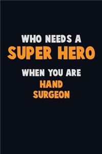 Who Need A SUPER HERO, When You Are Hand surgeon