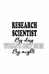 Research Scientist By Day World's Best Mom By Night