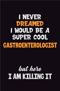 I Never Dreamed I would Be A Super Cool Gastroenterologist But Here I Am Killing It