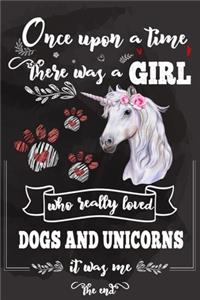 Once Upon A Time There Was A Girl Who Loved Dogs and Unicorns It Was Me The End