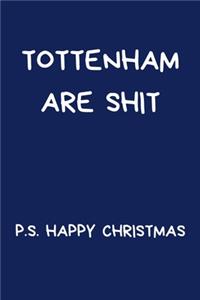 Tottenham Are Shit P.S. Happy Christmas