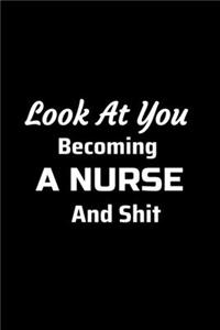 Look at You Becoming a Nurse and Shit