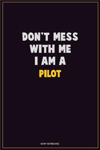 Don't Mess With Me, I Am A Pilot