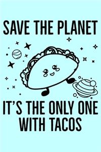 Save The Planet It's The Only One With Tacos