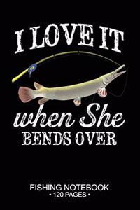 I Love It When She Bends Over Fishing Notebook 120 Pages