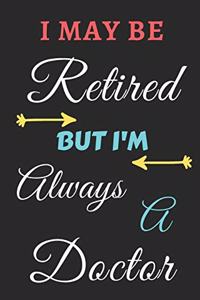 I May Be Retired But I'm Always A Doctor