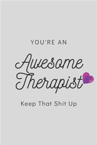 You're An Awesome Therapist Keep That Shit Up