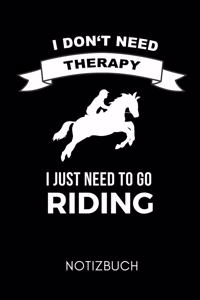 I Don't Need Therapy I Just Need to Go Riding Notizbuch
