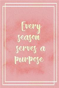 Every Season Serves A Purpose.