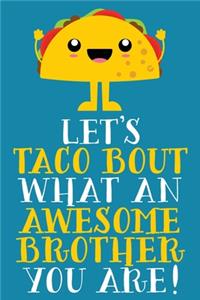 Let's Taco Bout What An Awesome Brother You Are
