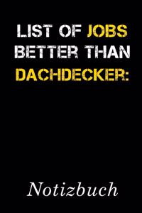 List Of Jobs Better Than Dachdecker Notizbuch