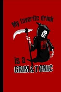 My Favorite Drink Is A Grim & Tonic