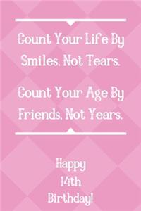 Count Your Life By Smiles, Not Tears. Happy 14th Birthday!
