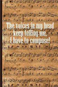 Voices in My Head keep Telling Me I have to Compose
