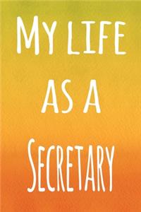 My Life as a Secretary: The perfect gift for the professional in your life - 119 page lined journal