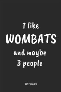 I Like Wombats And Maybe 3 People Notizbuch