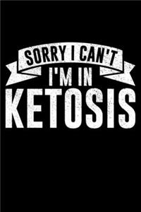 Sorry I Can't I'm In Ketoses