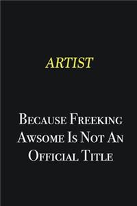 artist because freeking awsome is not an official title