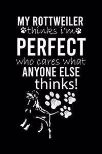 My Rottweiler Thinks I'm Perfect Who Cares What Anyone Else Thinks