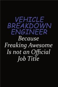 Vehicle Breakdown Engineer Because Freaking Awesome Is Not An Official Job Title