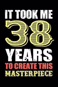 It Took Me 38 Years To Create This Masterpiece