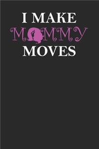 I Make Mommy Moves Notebook