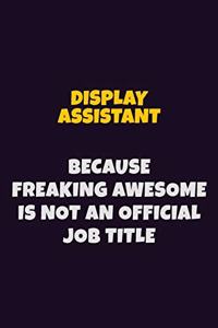 Display Assistant, Because Freaking Awesome Is Not An Official Job Title