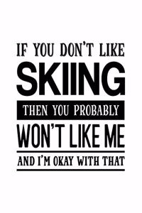 If You Don't Like Skiing Then You Probably Won't Like Me and I'm OK With That