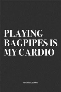 Playing Bagpipes Is My Cardio