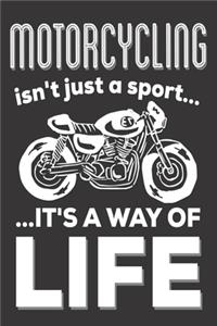 Motorcycling Isn't Just A Sport It's A Way Of Life