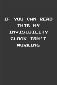 If You Can Read This My Invisibility Cloak Isnt Working Notebook