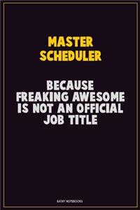 Master Scheduler, Because Freaking Awesome Is Not An Official Job Title