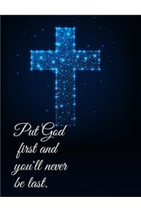 Put God First And You'll Never Be Last.