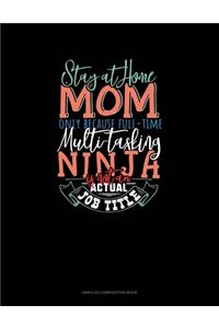Stay At Home Mom Only Because Full Time Multi-Tasking Ninja Is Not An Actual Job Title