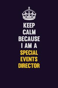 Keep Calm Because I Am A Special Events Director