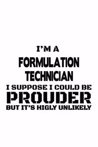 I'm A Formulation Technician I Suppose I Could Be Prouder But It's Highly Unlikely
