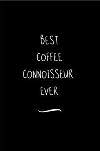 Best Coffee Connoisseur. Ever