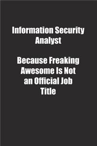 Information Security Analyst Because Freaking Awesome Is Not an Official Job Title.