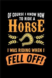 I Know How To Ride A Horse I Was Riding When I Fell Off