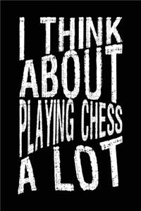 I Think About Playing Chess A Lot