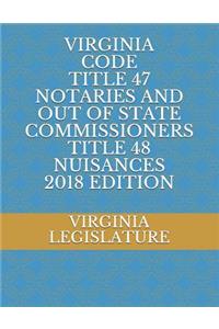 Virginia Code Title 47 Notaries and Out of State Commissioners Title 48 Nuisances 2018 Edition