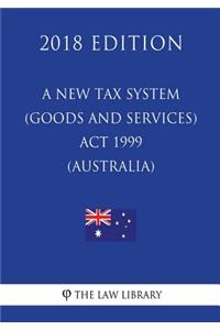 A New Tax System (Goods and Services Tax) Act 1999 (Australia) (2018 Edition)
