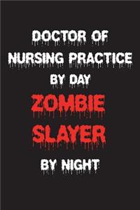 Doctor Of Nursing Practice By Day Zombie Slayer By Night