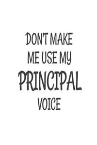 Don't Make Me Use My Principal Voice