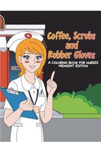 Coffee, Scrubs and Rubber Gloves Coloring Book for Nurses Midnight Edition